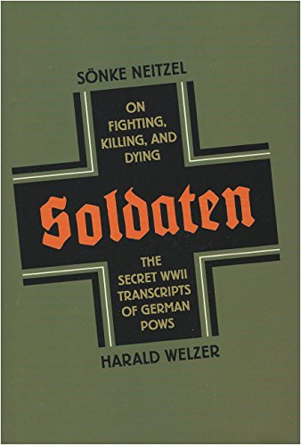 Soldaten: On Fighting, Killing, and Dying, The Secret WWII Transcripts of German POWS