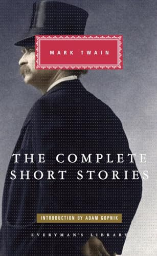 The Complete Short Stories of Mark Twain: Introduction by Adam Gopnik (Everyman