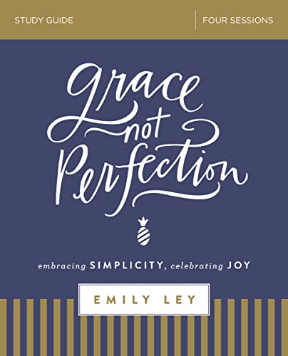 Grace, Not Perfection Bible Study Guide: Embracing Simplicity, Celebrating Joy