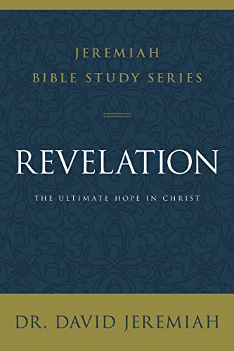 Revelation: The Ultimate Hope in Christ (Jeremiah Bible Study Series)