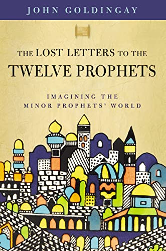 The Lost Letters to the Twelve Prophets: Imagining the Minor Prophets