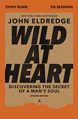 Wild at Heart Study Guide, Updated Edition: Discovering the Secret of a Man