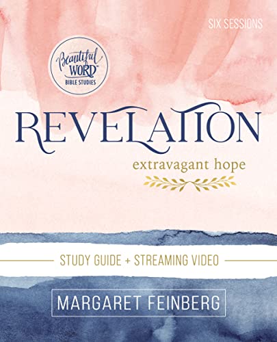 Revelation Bible Study Guide plus Streaming Video: Extravagant Hope (Beautiful Word Bible Studies)