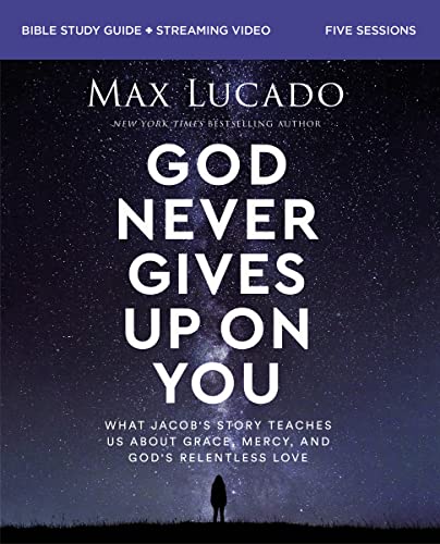 God Never Gives Up on You Bible Study Guide plus Streaming Video: What Jacob’s Story Teaches Us About Grace, Mercy, and God’s Relentless Love