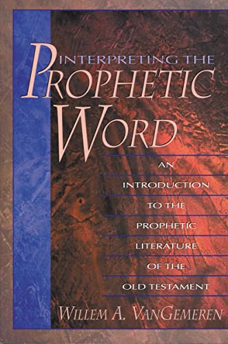 Interpreting the Prophetic Word: An Introduction to the Prophetic Literature of the Old Testament