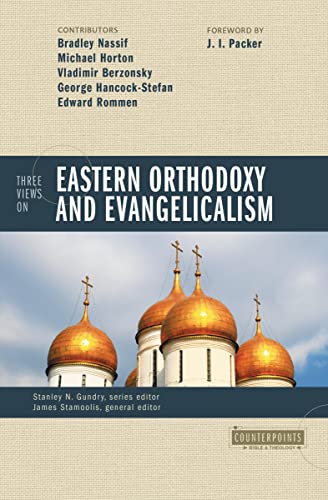 Three Views on Eastern Orthodoxy and Evangelicalism (Counterpoints)