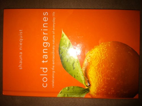 Cold Tangerines: Celebrating the Extraordinary Nature of Everyday Life