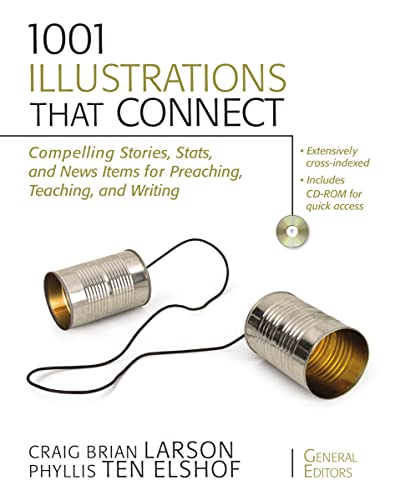 1001 Illustrations That Connect: Compelling Stories, Stats, and News Items for Preaching, Teaching, and Writing