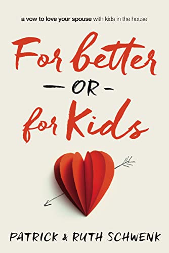 For Better or for Kids: A Vow to Love Your Spouse with Kids in the House