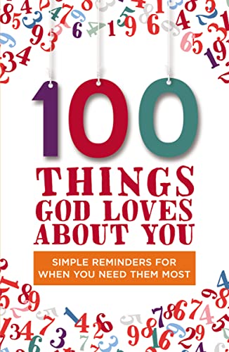 100 Things God Loves About You: Simple Reminders for When You Need Them Most