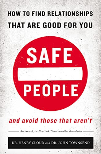 Safe People: How to Find Relationships that are Good for You and Avoid Those That Aren