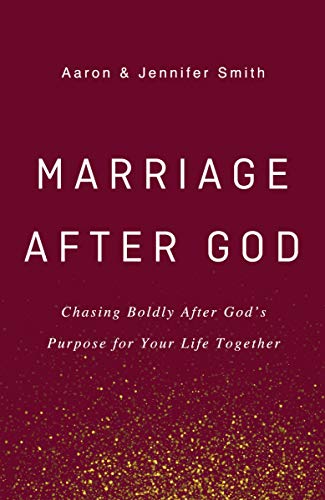 Marriage After God: Chasing Boldly After God’s Purpose for Your Life Together