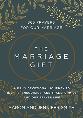 The Marriage Gift: 365 Prayers for Our Marriage - A Daily Devotional Journey to Inspire, Encourage, and Transform Us and Our Prayer Life