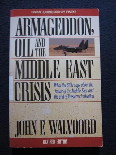 Armageddon, Oil, and the Middle East Crisis: What the Bible Says About the Future of the MiddleEast and the End of Western Civilization