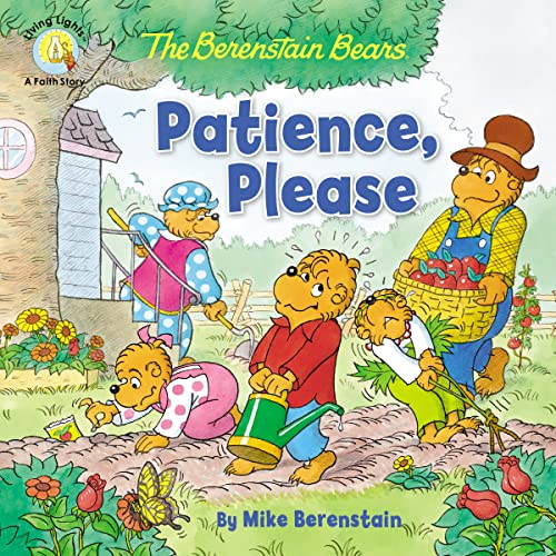 The Berenstain Bears Patience, Please (Berenstain Bears_Living Lights: A Faith Story)