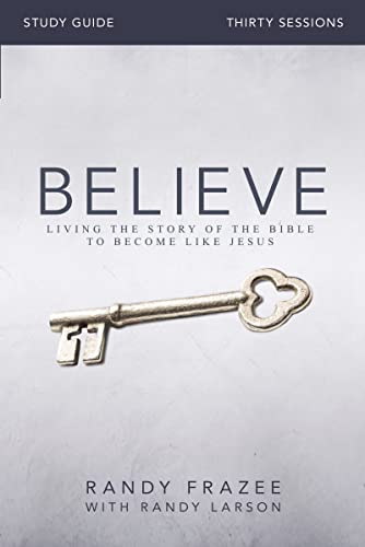 Believe Bible Study Guide: Living the Story of the Bible to Become Like Jesus