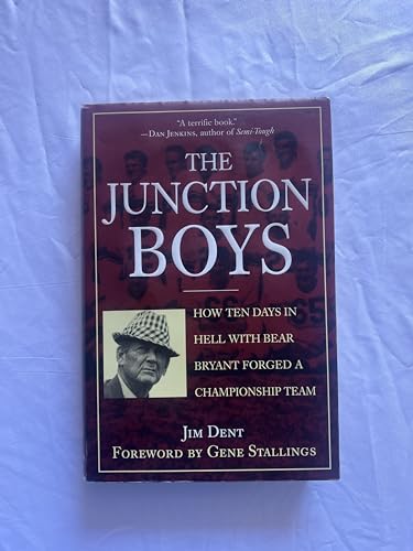 The Junction Boys: How 10 Days in Hell with Bear Bryant Forged a Champion Team