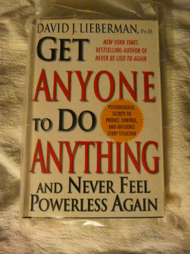 Get Anyone to Do Anything: Never Feel Powerless Again--With Psychological Secrets to Control and Influence Every Situation