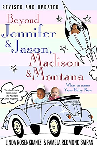 Beyond Jennifer & Jason, Madison & Montana: What to Name Your Baby Now