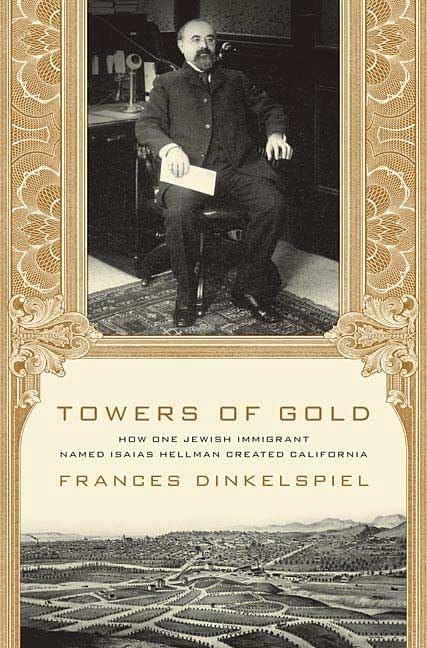 Towers of Gold: How One Jewish Immigrant Named Isaias Hellman Created California