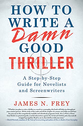 How to Write a Damn Good Thriller: A Step-by-Step Guide for Novelists and Screenwriters