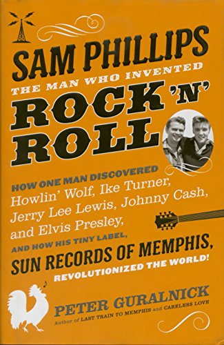 Sam Phillips: The Man Who Invented Rock 