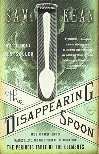 The Disappearing Spoon: And Other True Tales of Madness, Love, and the History of the World from the Periodic Table of the Elements