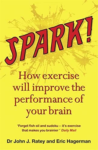 Spark: The Revolutionary New Science of Exercise and the Brain