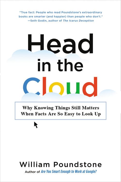 Head in the Cloud: Why Knowing Things Still Matters When Facts Are So Easy to Look Up