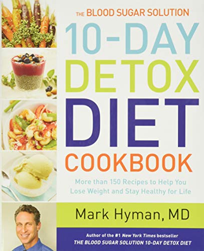 The Blood Sugar Solution 10-Day Detox Diet Cookbook: More than 150 Recipes to Help You Lose Weight and Stay Healthy for Life (The Dr. Hyman Library, 4)