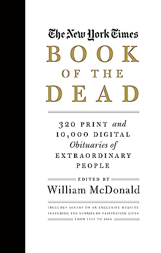 The New York Times Book of the Dead: 320 Print and 10,000 Digital Obituaries of Extraordinary People