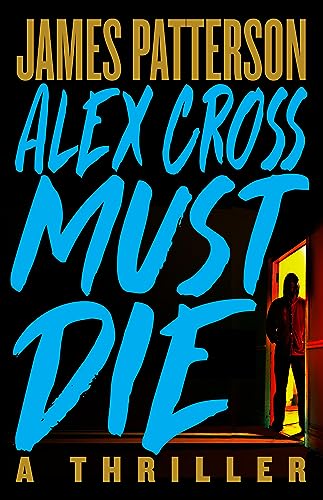 Alex Cross Must Die: A Thriller