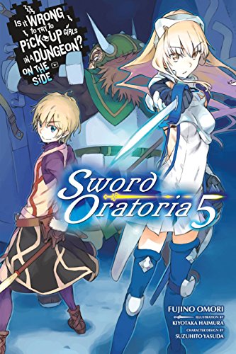 Is It Wrong to Try to Pick Up Girls in a Dungeon? On the Side: Sword Oratoria, Vol. 5 (light novel) (Volume 5) (Is It Wrong to Try to Pick Up Girls in ... On the Side: Sword Oratoria (light novel), 5)