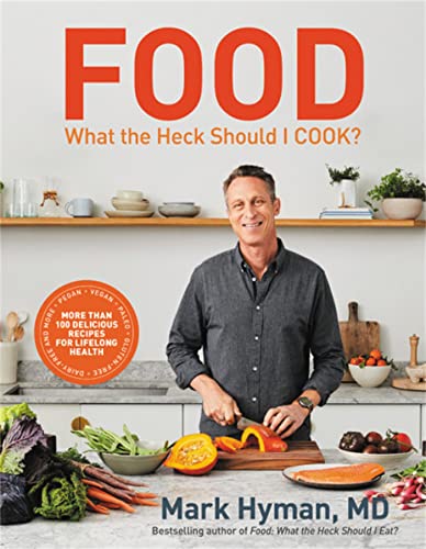 Food: What the Heck Should I Cook?: More than 100 Delicious Recipes--Pegan, Vegan, Paleo, Gluten-free, Dairy-free, and More--For Lifelong Health (The Dr. Hyman Library, 8)