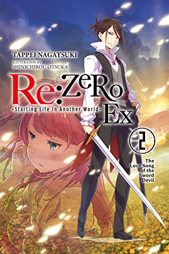 Re:ZERO -Starting Life in Another World- Ex, Vol. 2 (light novel): The Love Song of the Sword Devil (Volume 2) (Re:ZERO Ex (light novel), 2)