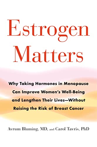 Estrogen Matters: Why Taking Hormones in Menopause Can Improve Women