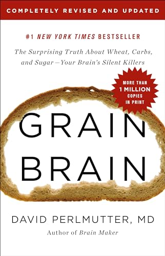 Grain Brain: The Surprising Truth about Wheat, Carbs, and Sugar--Your Brain