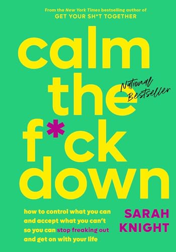 Calm the F*ck Down: How to Control What You Can and Accept What You Can