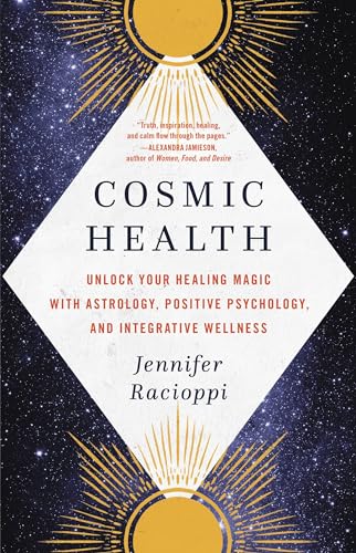 Cosmic Health: Unlock Your Healing Magic with Astrology, Positive Psychology, and Integrative Wellness