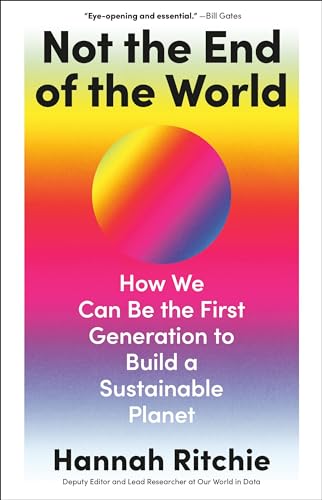 Not the End of the World: How We Can Be the First Generation to Build a Sustainable Planet