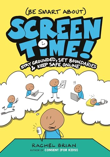 (Be Smart About) Screen Time!: Stay Grounded, Set Boundaries, and Keep Safe Online (A Be Smart About Book, 3)