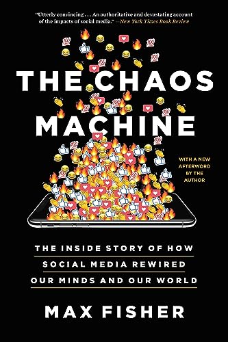 The Chaos Machine: The Inside Story of How Social Media Rewired Our Minds and Our World