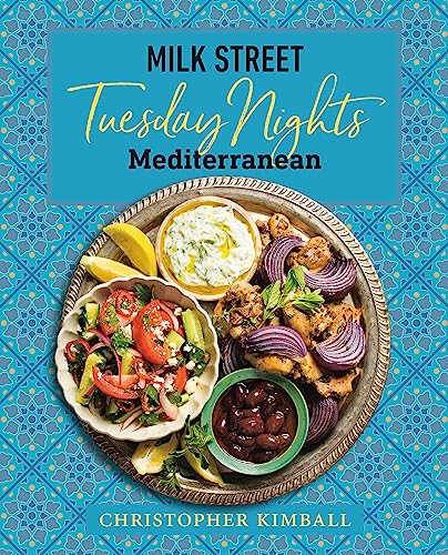 Milk Street: Tuesday Nights Mediterranean: 125 Simple Weeknight Recipes from the World