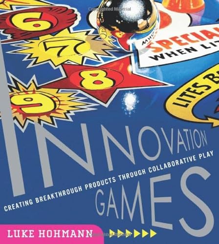 Innovation Games: Creating Breakthrough Products Through Collaborative Play