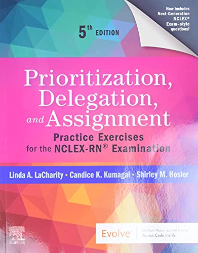 Prioritization, Delegation, and Assignment: Practice Exercises for the NCLEX-RN® Examination