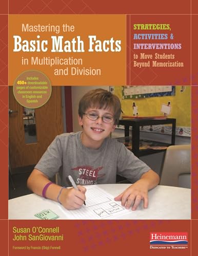 Mastering the Basic Math Facts in Multiplication and Division: Strategies, Activities & Interventions to Move Students Beyond Memorization