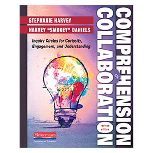 Comprehension and Collaboration, Revised Edition: Inquiry Circles for Curiosity, Engagement, and Understanding (Comprehension Toolkit)