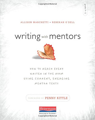 Writing with Mentors: How to Reach Every Writer in the Room Using Current, Engaging Mentor Texts