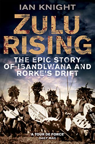 Zulu Rising: The Epic Story of iSandlwana and Rorke