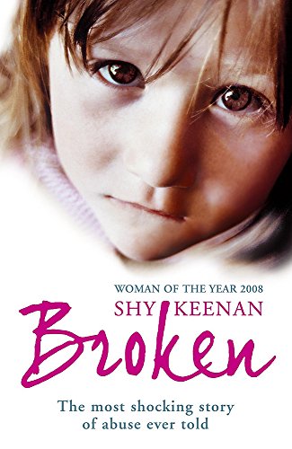 Broken: The Most Shocking True Story of Abuse Ever Told